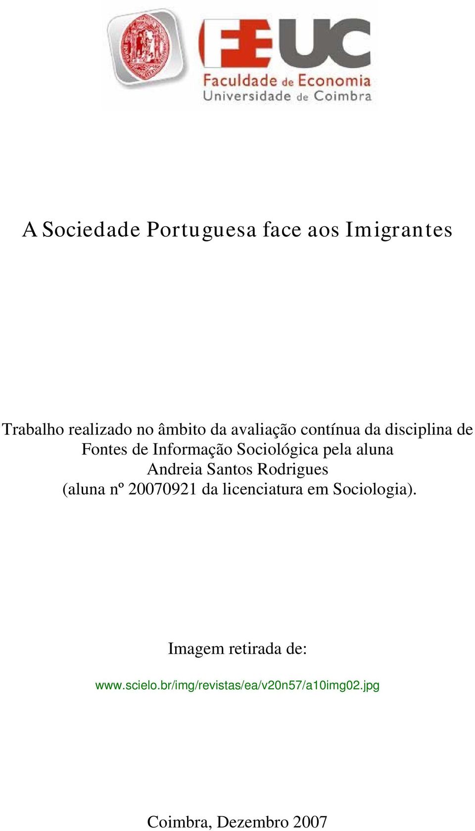 Andreia Santos Rodrigues (aluna nº 20070921 da licenciatura em Sociologia).