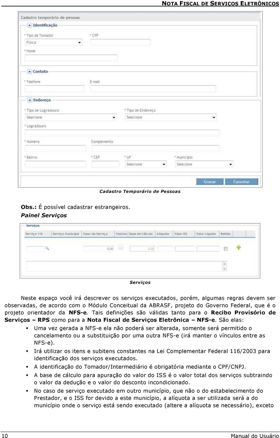 que é o projeto orientador da NFS-e. Tais definições são válidas tanto para o Recibo Provisório de Serviços RPS como para a Nota Fiscal de Serviços Eletrônica NFS-e.