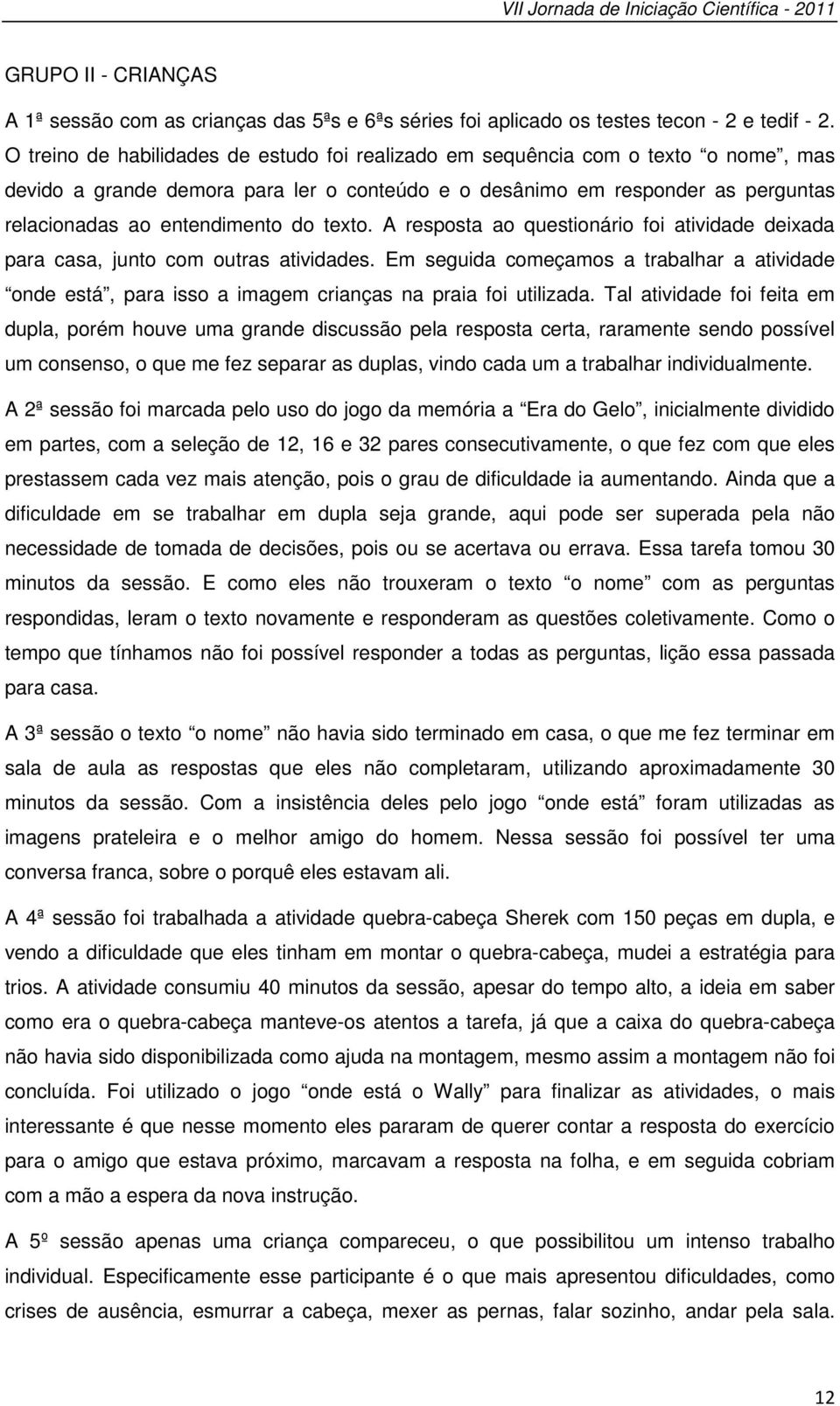 texto. A resposta ao questionário foi atividade deixada para casa, junto com outras atividades.