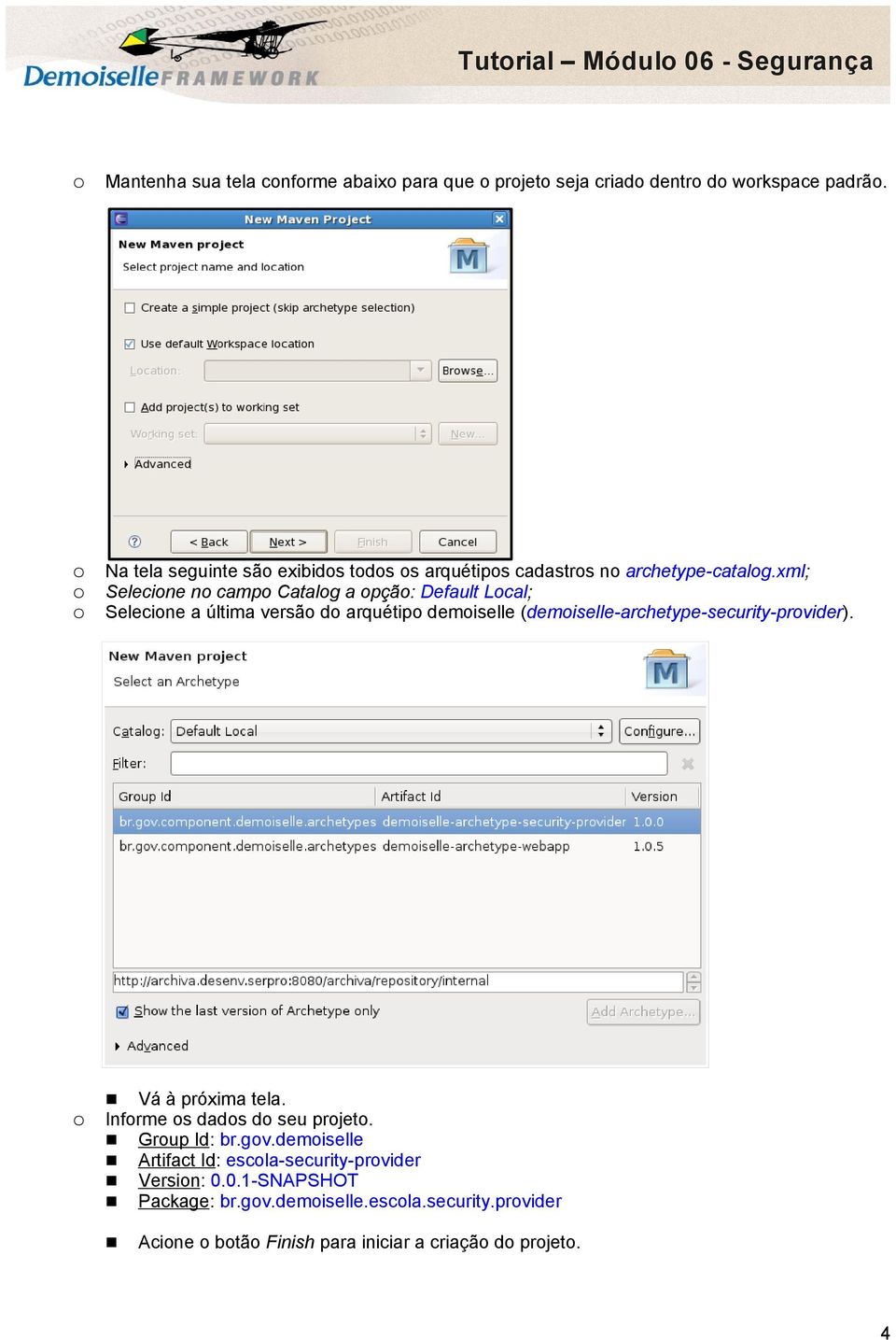 xml; Selecione no campo Catalog a opção: Default Local; Selecione a última versão do arquétipo demoiselle