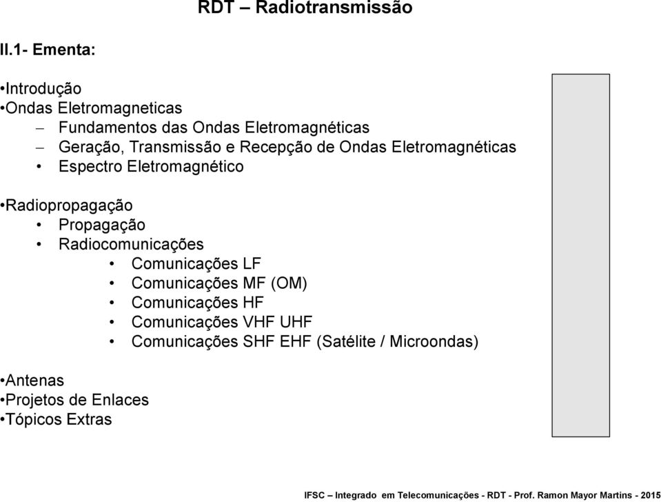 Transmissão e Recepção de Ondas Eletromagnéticas Espectro Eletromagnético Radiopropagação