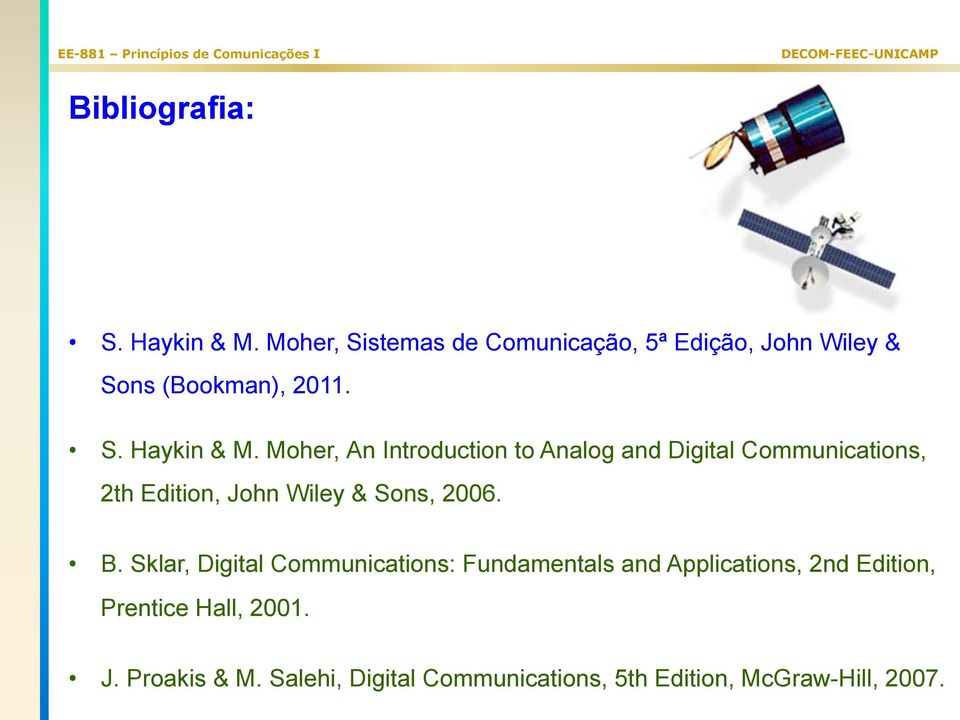 Moher, An Inroducion o Analog and Digial Communicaions, 2h Ediion, John Wiley & Sons, 2006. B.