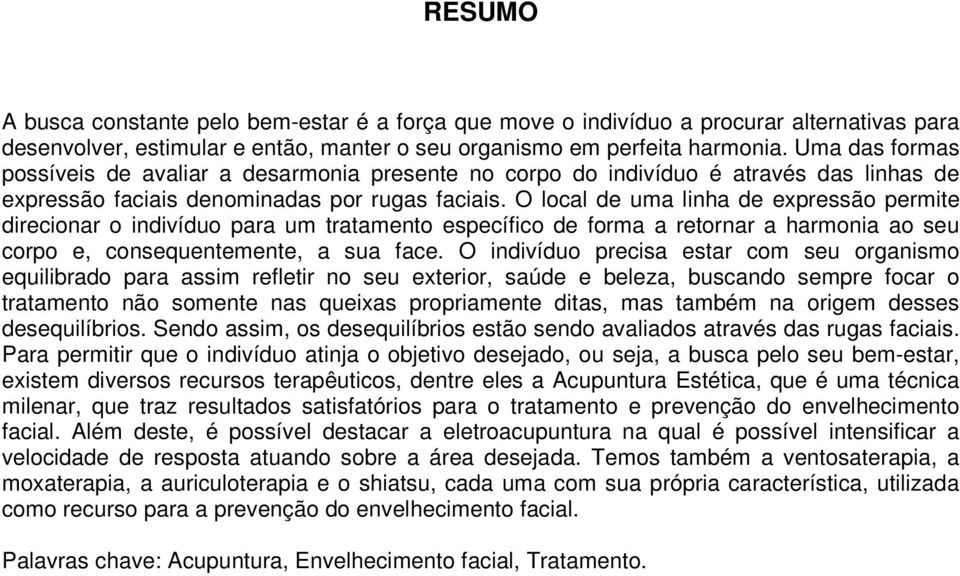 O local de uma linha de expressão permite direcionar o indivíduo para um tratamento específico de forma a retornar a harmonia ao seu corpo e, consequentemente, a sua face.