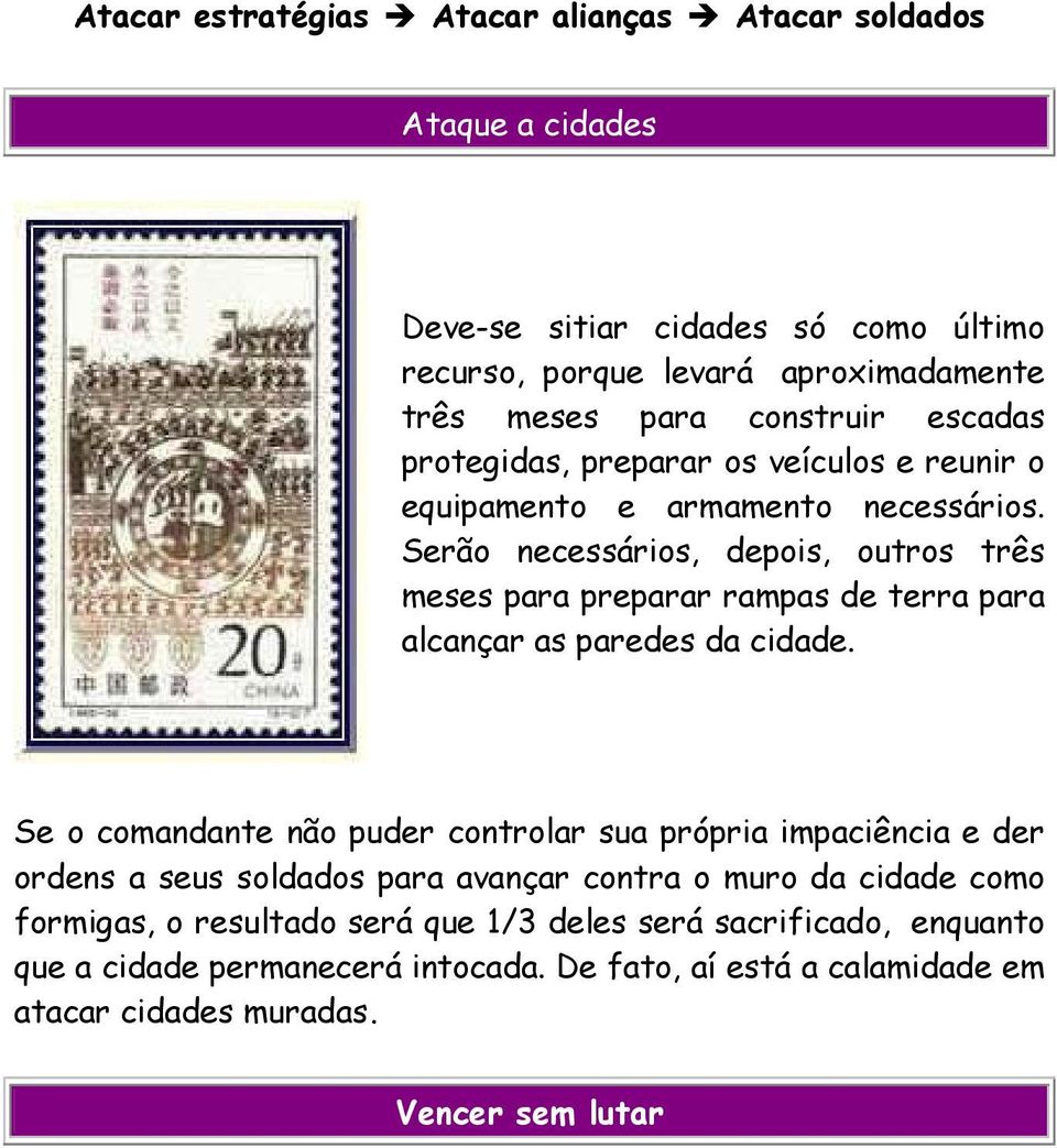 Serão necessários, depois, outros três meses para preparar rampas de terra para alcançar as paredes da cidade.