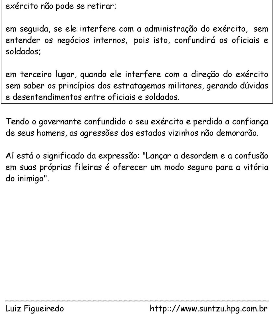 oficiais e soldados. Tendo o governante confundido o seu exército e perdido a confiança de seus homens, as agressões dos estados vizinhos não demorarão.