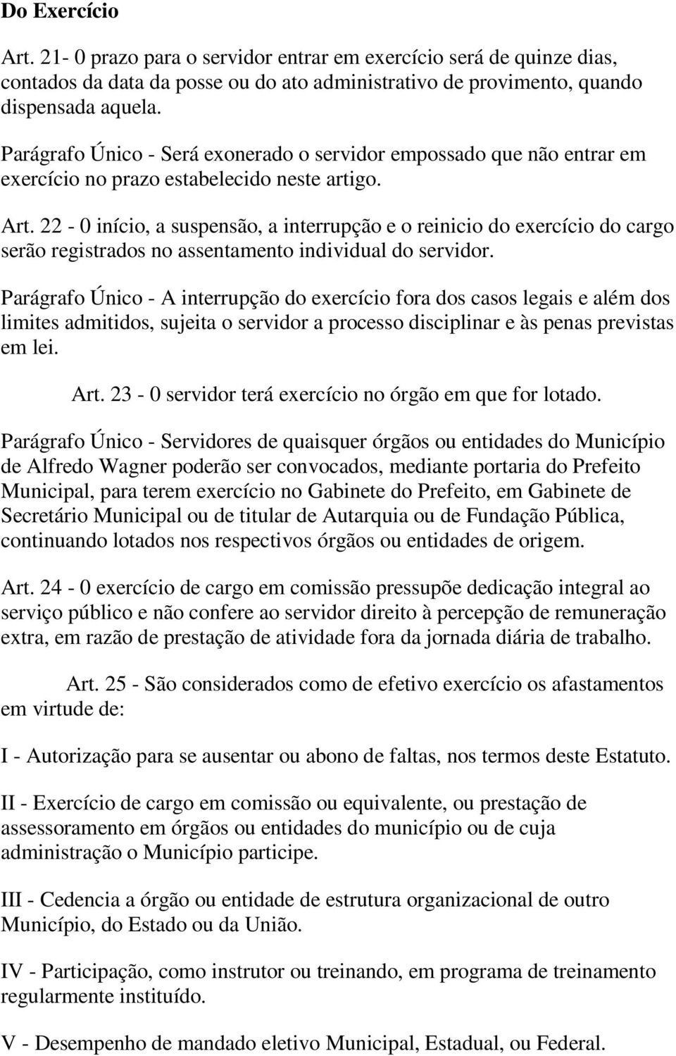 22-0 início, a suspensão, a interrupção e o reinicio do exercício do cargo serão registrados no assentamento individual do servidor.