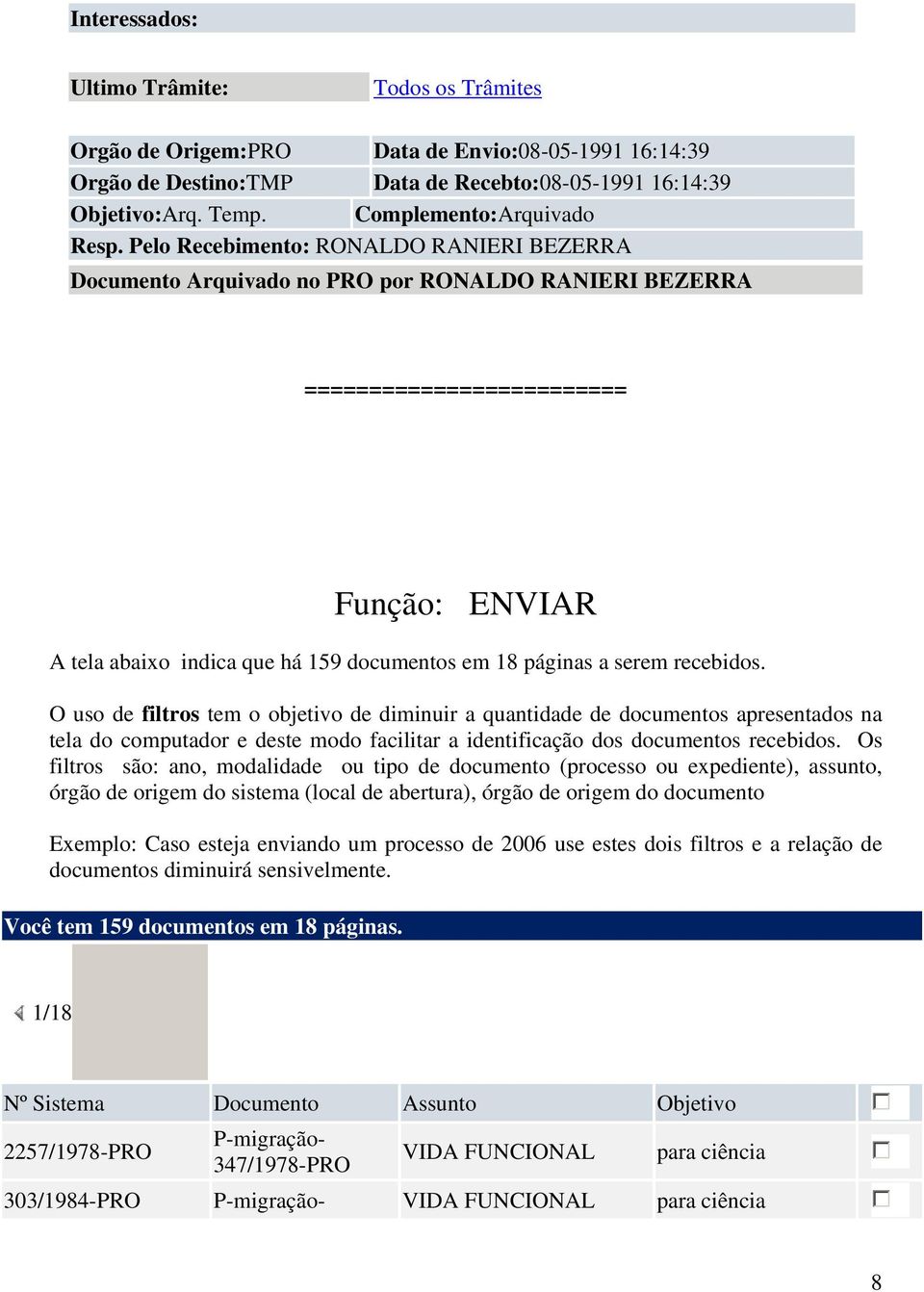 Pelo Recebimento: RONALDO RANIERI BEZERRA Documento Arquivado no por RONALDO RANIERI BEZERRA ========================= Função: ENVIAR A tela abaixo indica que há 159 documentos em 18 páginas a serem