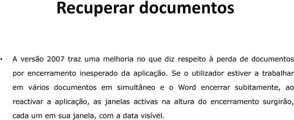 Se o utilizador estiver a trabalhar em vários documentos em simultâneo e o Word