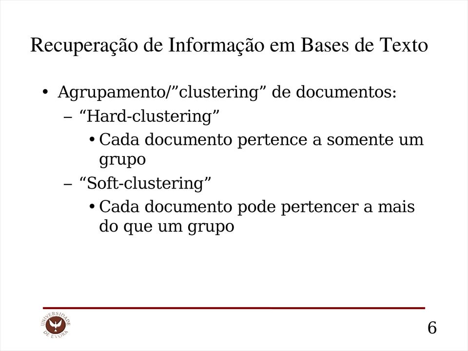 somente um grupo Soft-clustering Cada