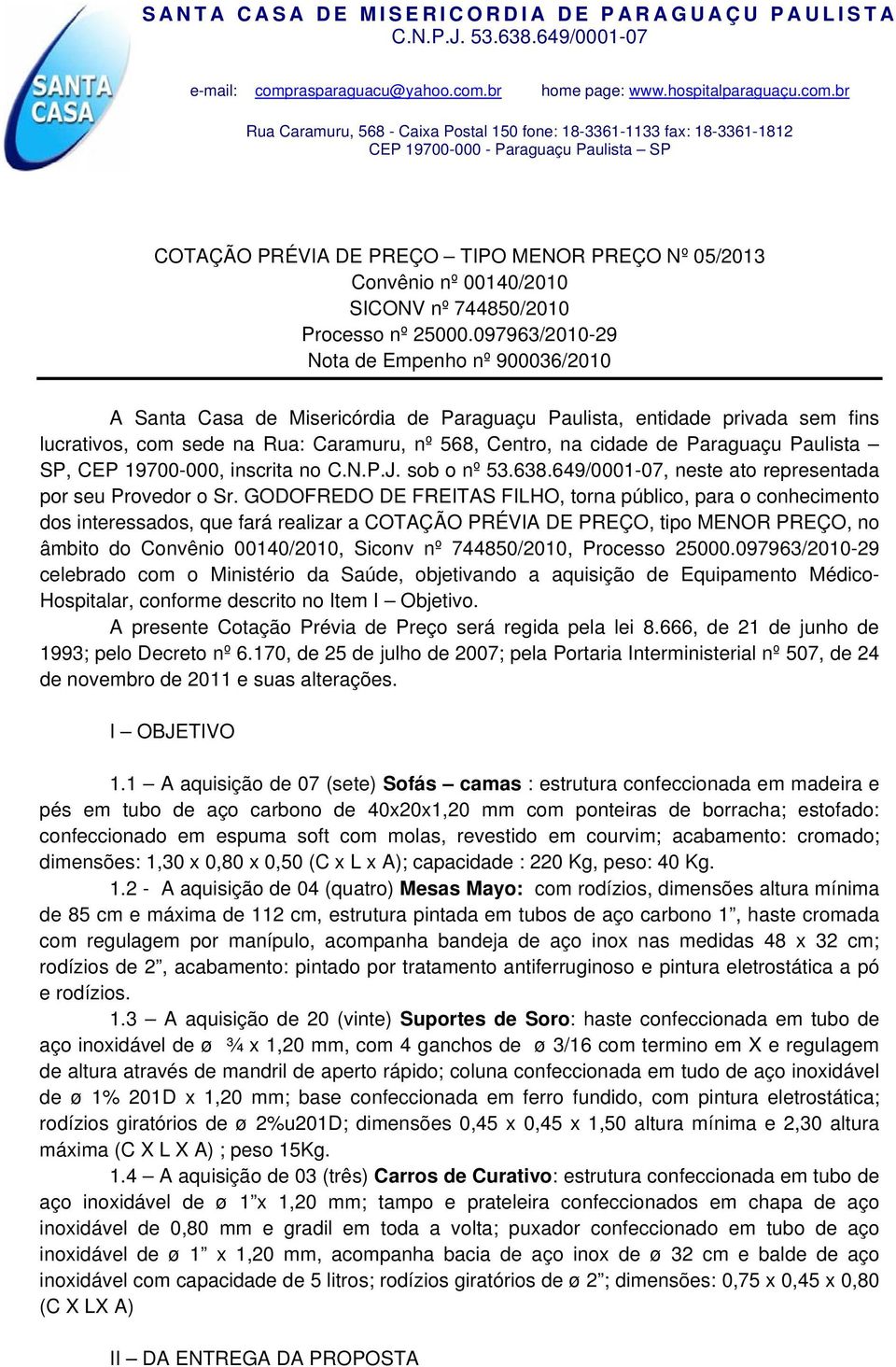 Paraguaçu Paulista SP, CEP 19700-000, inscrita no C.N.P.J. sob o nº 53.638.649/0001-07, neste ato representada por seu Provedor o Sr.