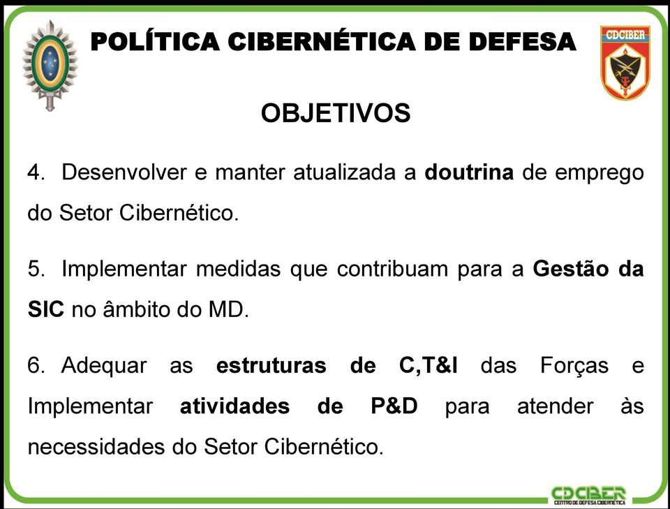 Implementar medidas que contribuam para a Gestão da SIC no âmbito do MD. 6.