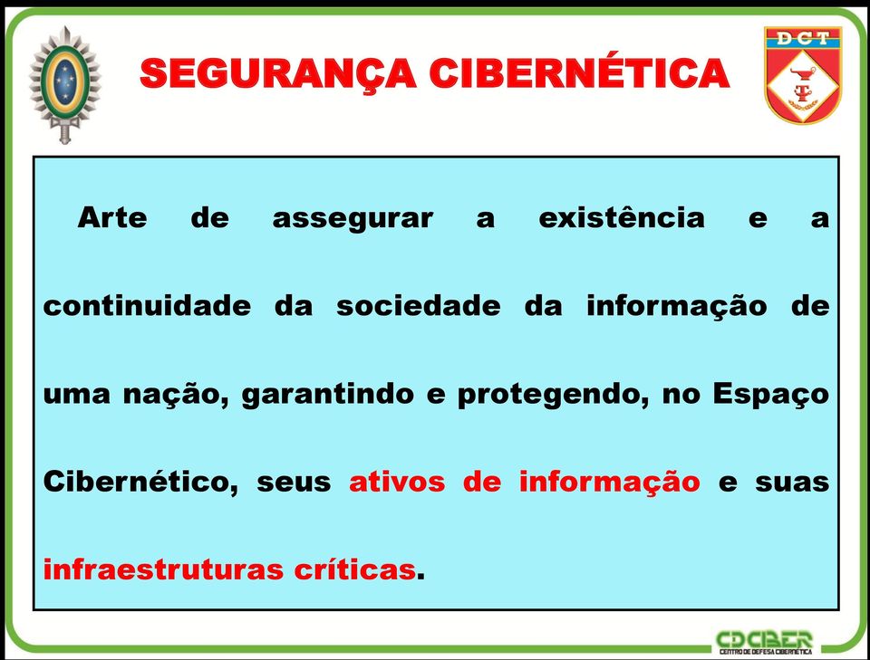 nação, garantindo e protegendo, no Espaço Cibernético,