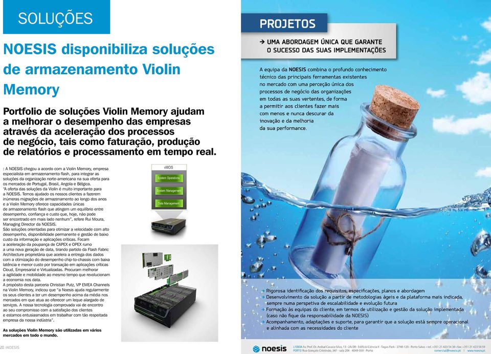 : A NOESIS chegou a acordo com a Violin Memory, empresa especialista em armazenamento flash, para integrar as soluções da organização norte-americana na sua oferta para os mercados de Portugal,