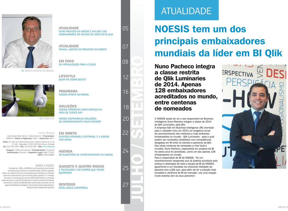 pt Tiragem: 1400 exemplares Periodicidade: Trimestral Distribuição: Gratuita Depósito Legal: 268 773/07 NIPC: 505128985 ATUALIDADE Nuno Pacheco da NOESIS é um dos 128 embaixadores no mundo da líder