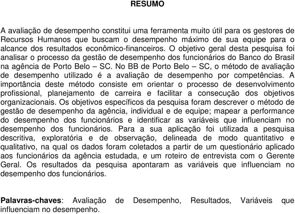 No BB de Porto Belo SC, o método de avaliação de desempenho utilizado é a avaliação de desempenho por competências.