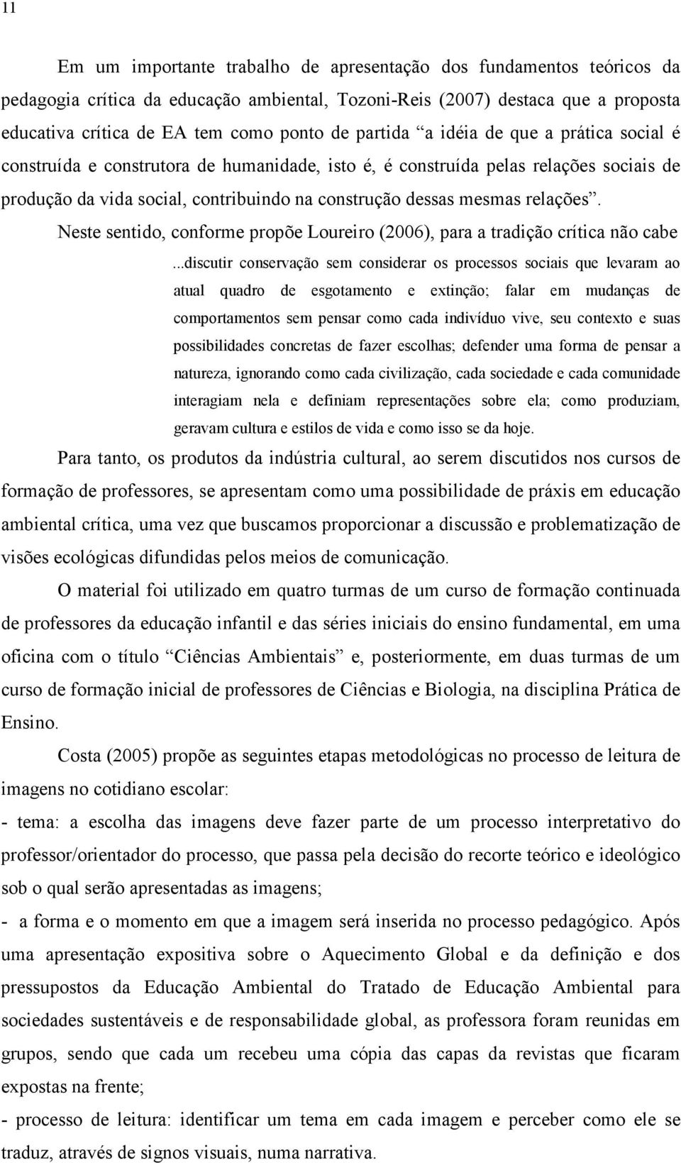 relações. Neste sentido, conforme propõe Loureiro (2006), para a tradição crítica não cabe.