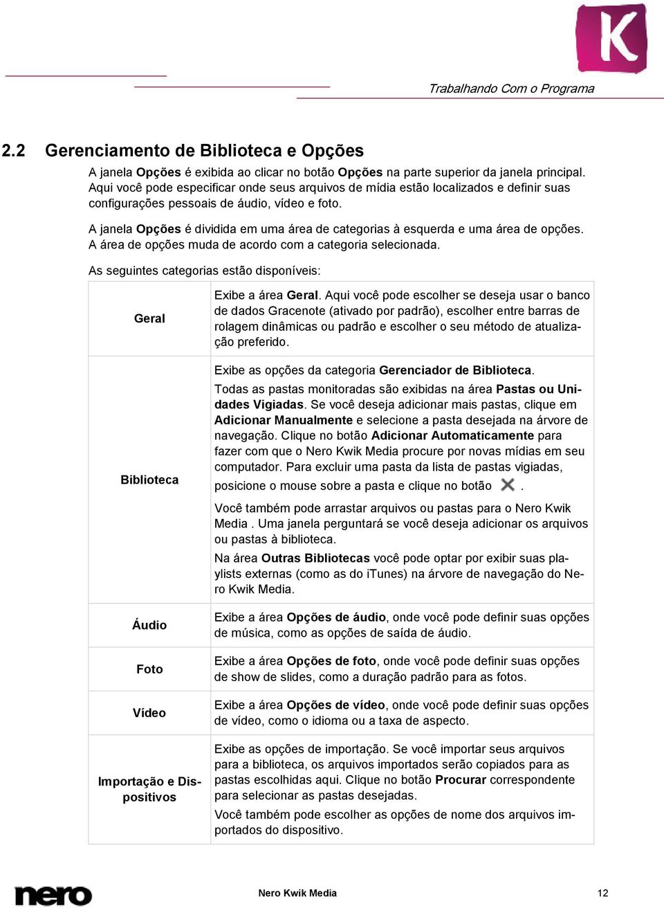 A janela Opções é dividida em uma área de categorias à esquerda e uma área de opções. A área de opções muda de acordo com a categoria selecionada.