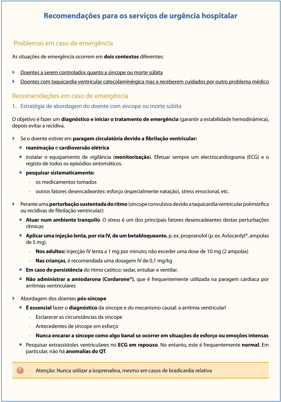 ` Doentes Xxxxxxxxxx com taquicardia ventricular catecolaminérgica mas a receberem cuidados por outro problema médico Medidas de diagnóstico em urgência: Recomendações em caso de emergência 1.