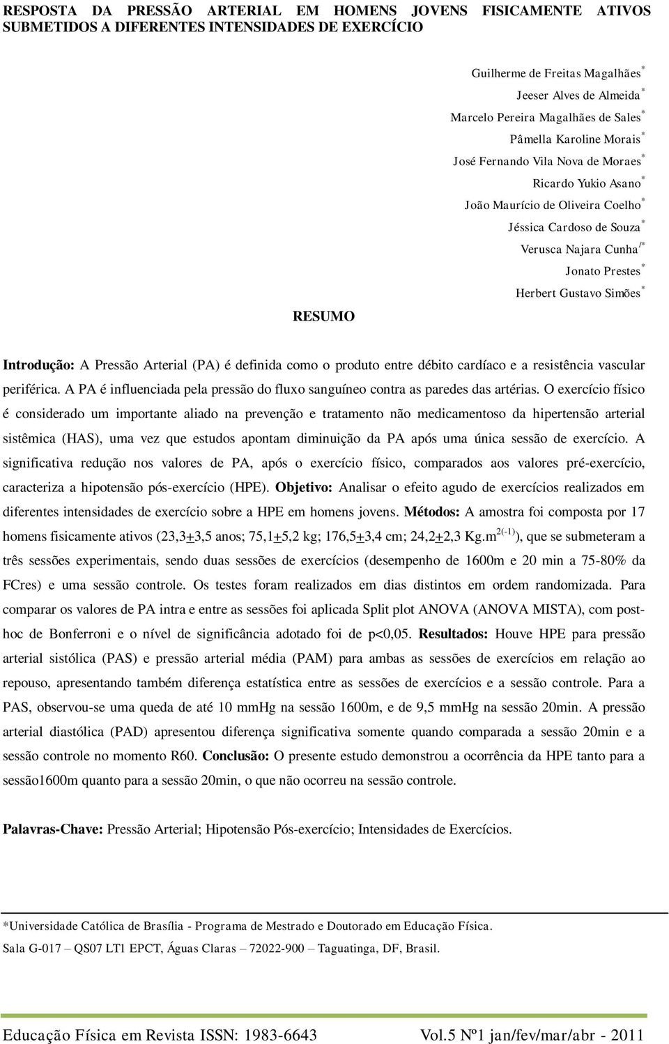 Prestes * Herbert Gustavo Simões * Introdução: A Pressão Arterial (PA) é definida como o produto entre débito cardíaco e a resistência vascular periférica.