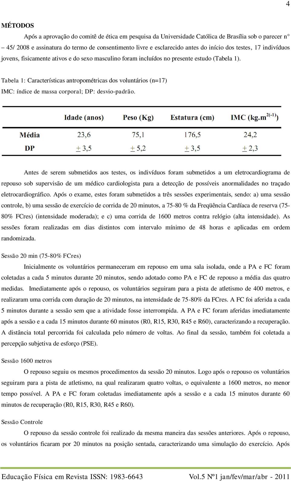 Tabela 1: Características antropométricas dos voluntários (n=17) IMC: índice de massa corporal; DP: desvio-padrão.