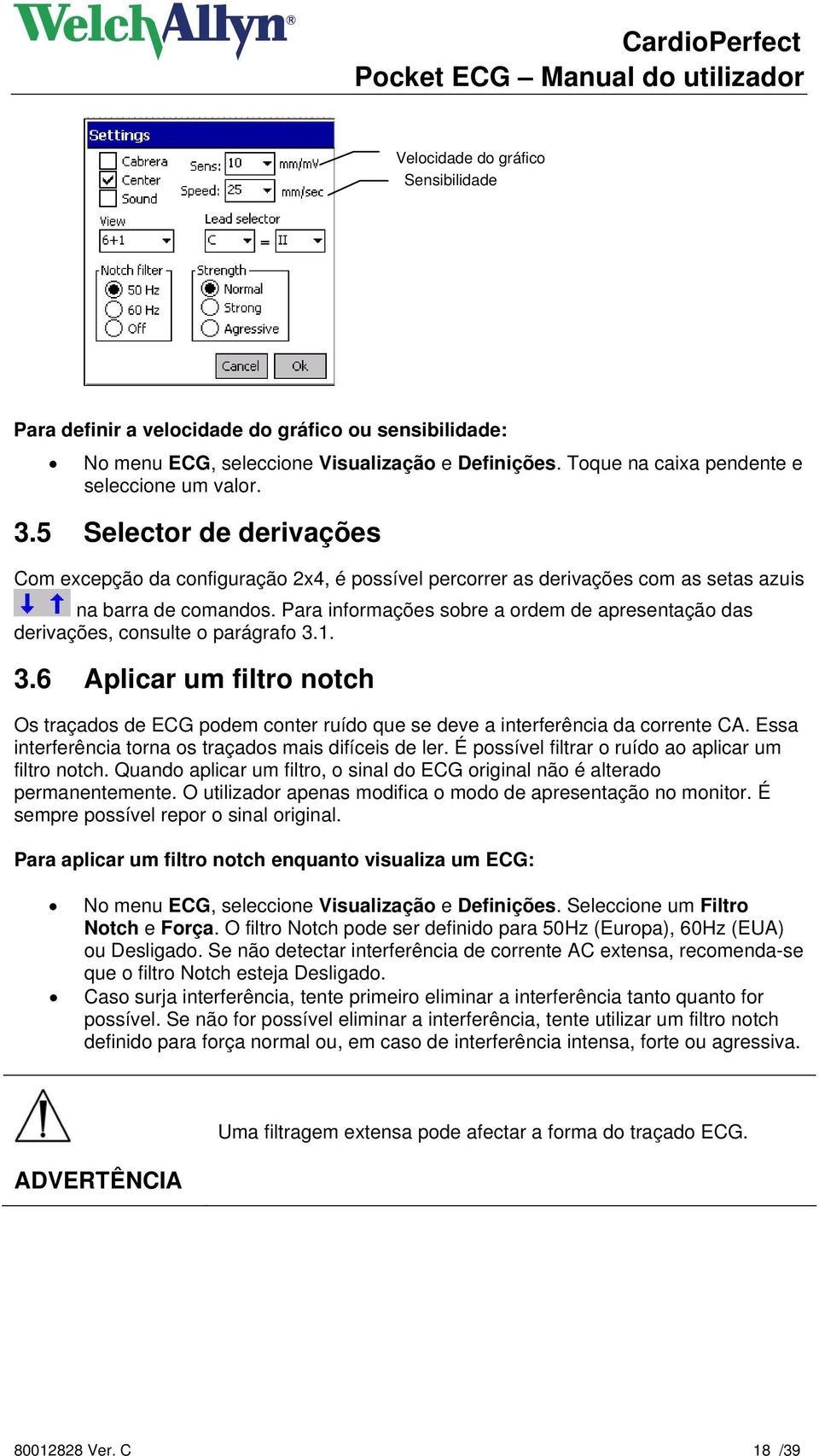 Para informações sobre a ordem de apresentação das derivações, consulte o parágrafo 3.1. 3.6 Aplicar um filtro notch Os traçados de ECG podem conter ruído que se deve a interferência da corrente CA.