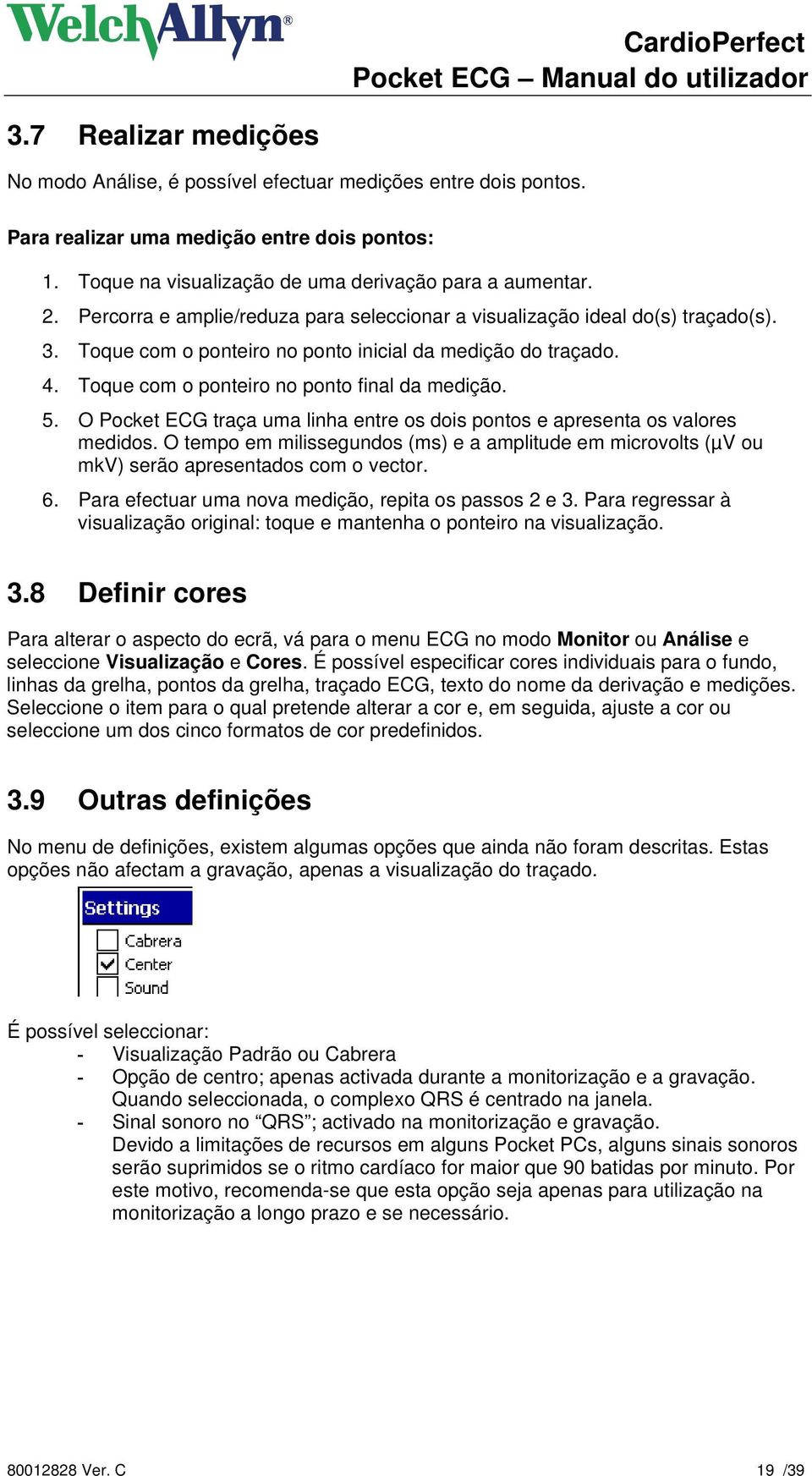 O Pocket ECG traça uma linha entre os dois pontos e apresenta os valores medidos. O tempo em milissegundos (ms) e a amplitude em microvolts (µv ou mkv) serão apresentados com o vector. 6.