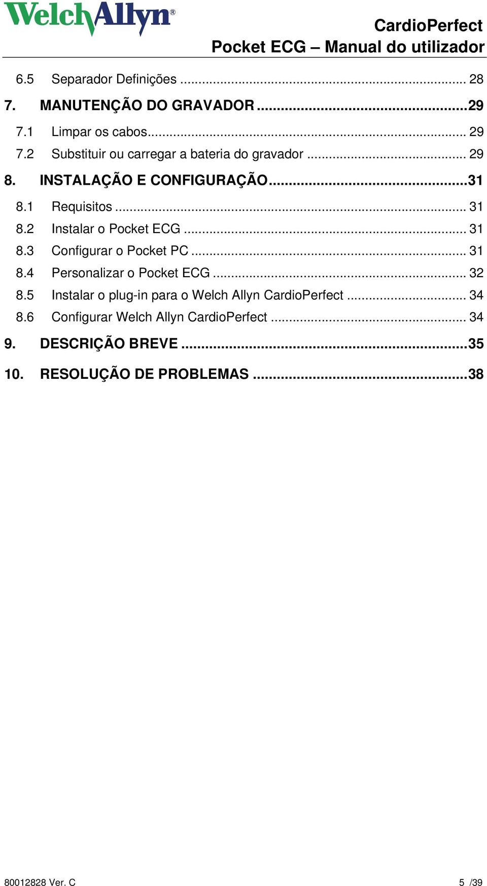 2 Instalar o Pocket ECG... 31 8.3 Configurar o Pocket PC... 31 8.4 Personalizar o Pocket ECG... 32 8.