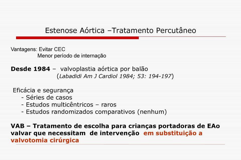 casos - Estudos multicêntricos raros - Estudos randomizados comparativos (nenhum) VAB Tratamento de