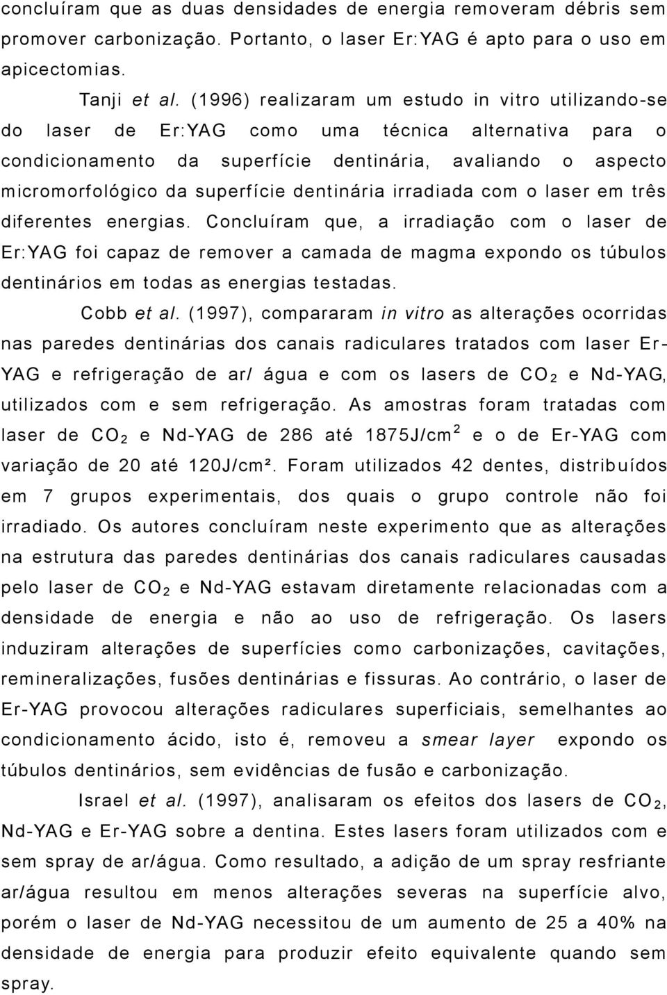 dentinária irradiada com o laser em três diferentes energias.