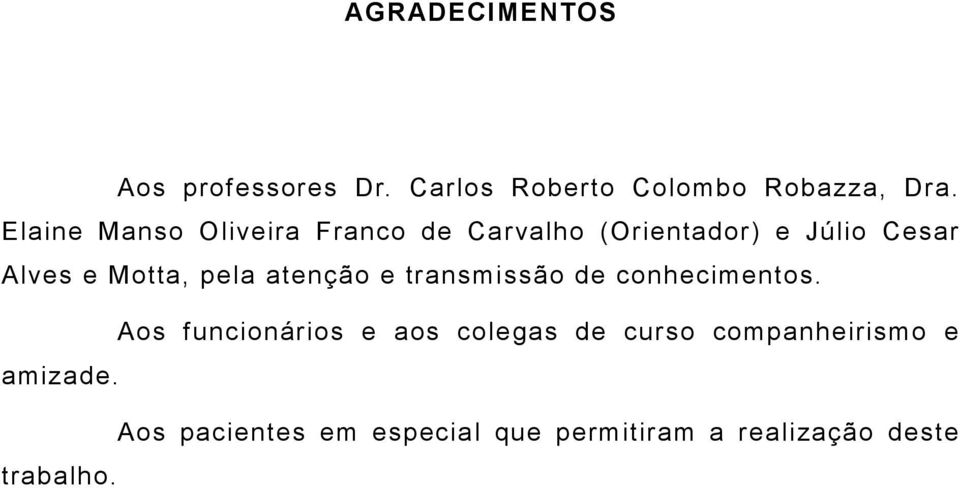 pela atenção e transmissão de conhecimentos.