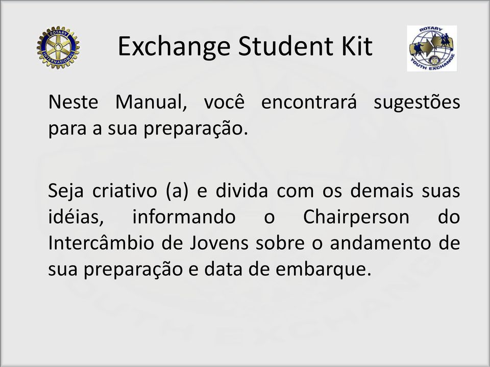 Seja criativo (a) e divida com os demais suas idéias,