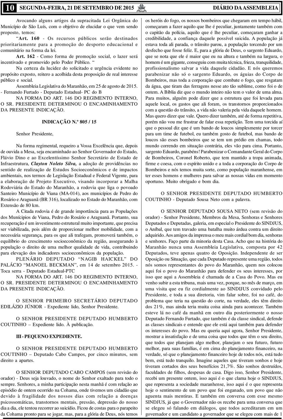 162 - Como forma de promoção social, o lazer será incentivado e promovido pelo Poder Público.