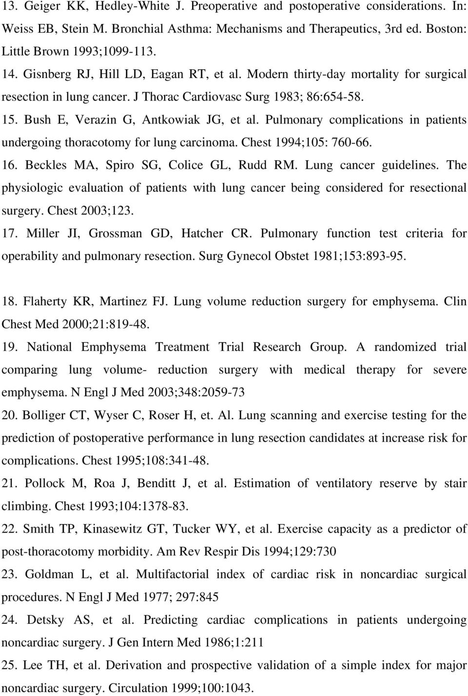 Pulmonary complications in patients undergoing thoracotomy for lung carcinoma. Chest 1994;105: 760-66. 16. Beckles MA, Spiro SG, Colice GL, Rudd RM. Lung cancer guidelines.