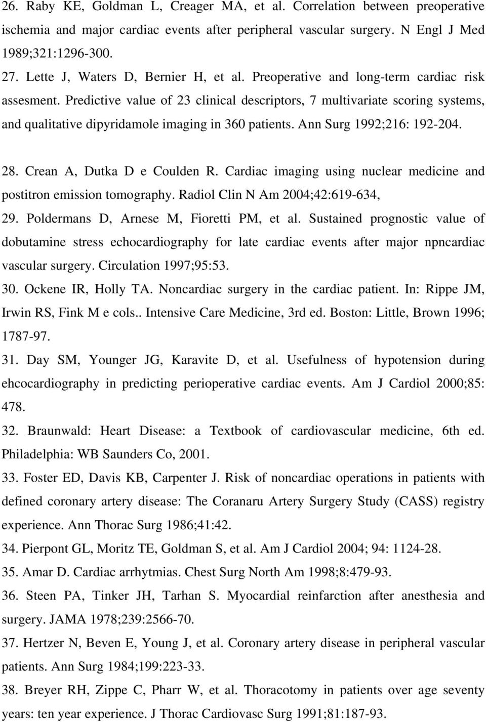 Predictive value of 23 clinical descriptors, 7 multivariate scoring systems, and qualitative dipyridamole imaging in 360 patients. Ann Surg 1992;216: 192-204. 28. Crean A, Dutka D e Coulden R.