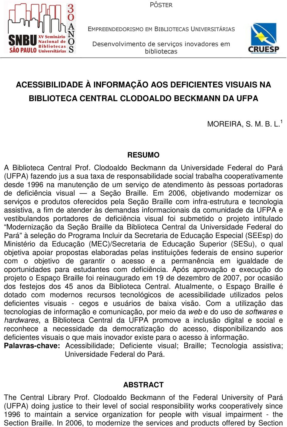 Clodoaldo Beckmann da Universidade Federal do Pará (UFPA) fazendo jus a sua taxa de responsabilidade social trabalha cooperativamente desde 1996 na manutenção de um serviço de atendimento às pessoas