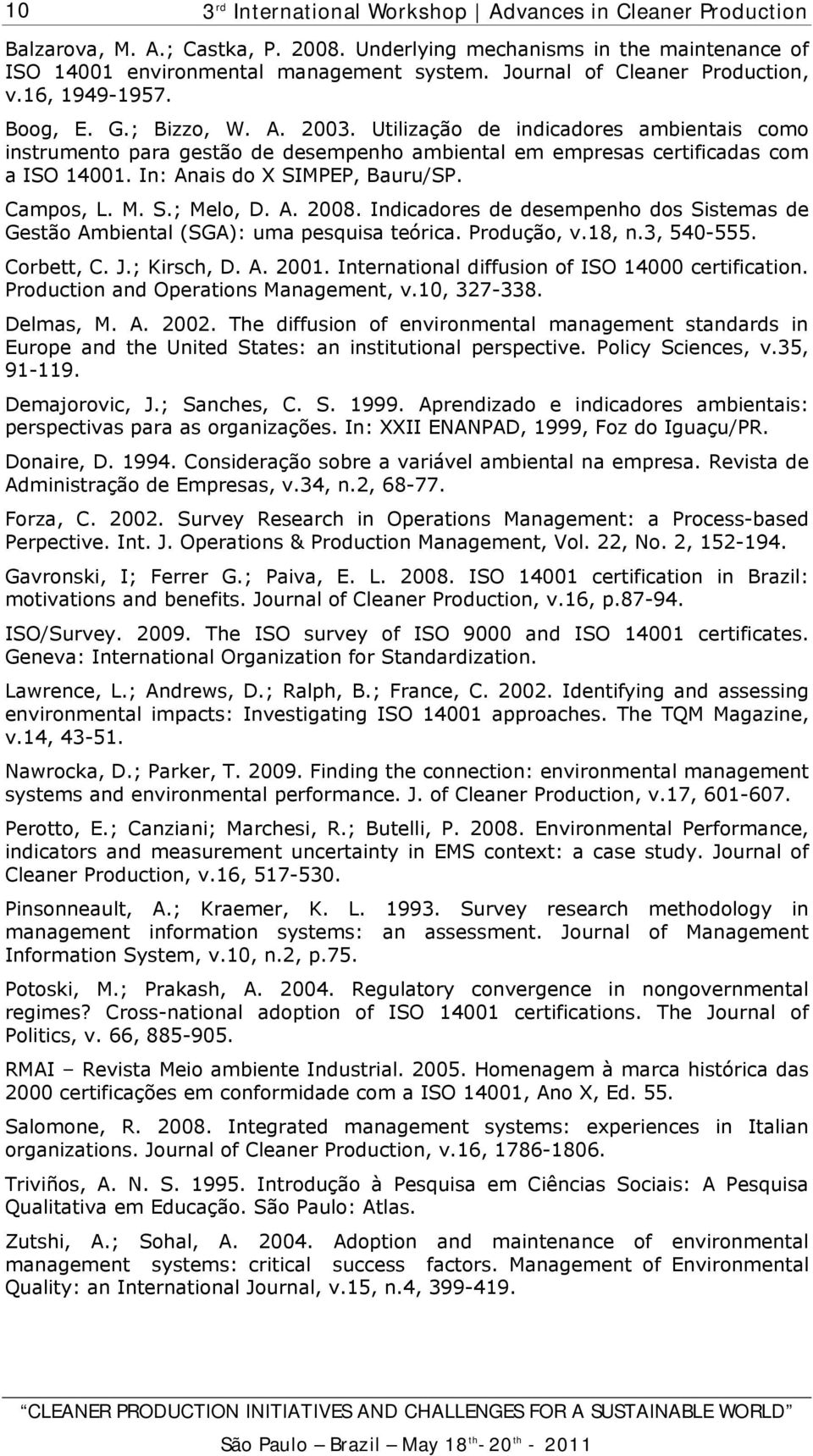 Indicadores de desempenho dos Sistemas de Gestão Ambiental (SGA): uma pesquisa teórica. Produção, v.18, n.3, 540-555. Corbett, C. J.; Kirsch, D. A. 2001.