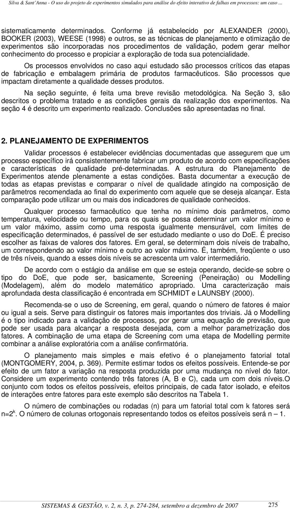 gerar melhor conhecimento do processo e propiciar a exploração de toda sua potencialidade.