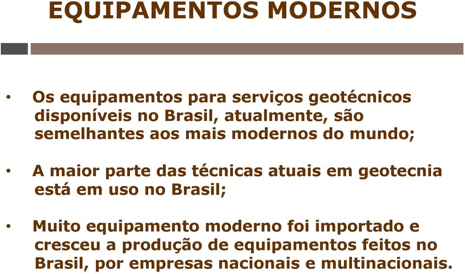 atuais em geotecnia está em uso no Brasil; Muito equipamento moderno foi importado e