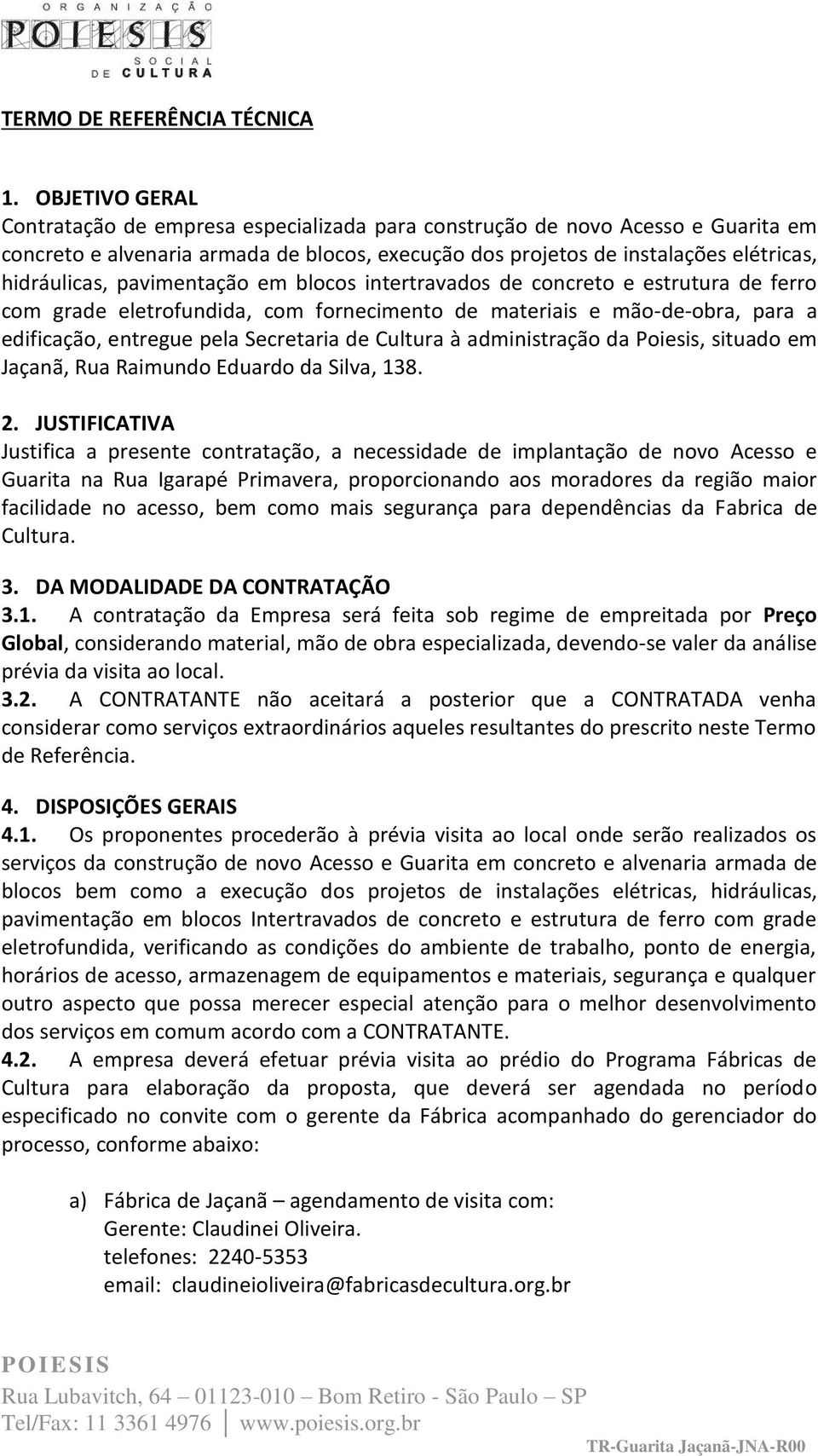 pavimentação em blocos intertravados de concreto e estrutura de ferro com grade eletrofundida, com fornecimento de materiais e mãodeobra, para a edificação, entregue pela Secretaria de Cultura à