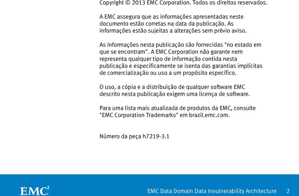 A EMC Corporation não garante nem representa qualquer tipo de informação contida nesta publicação e especificamente se isenta das garantias implícitas de comercialização ou uso a um