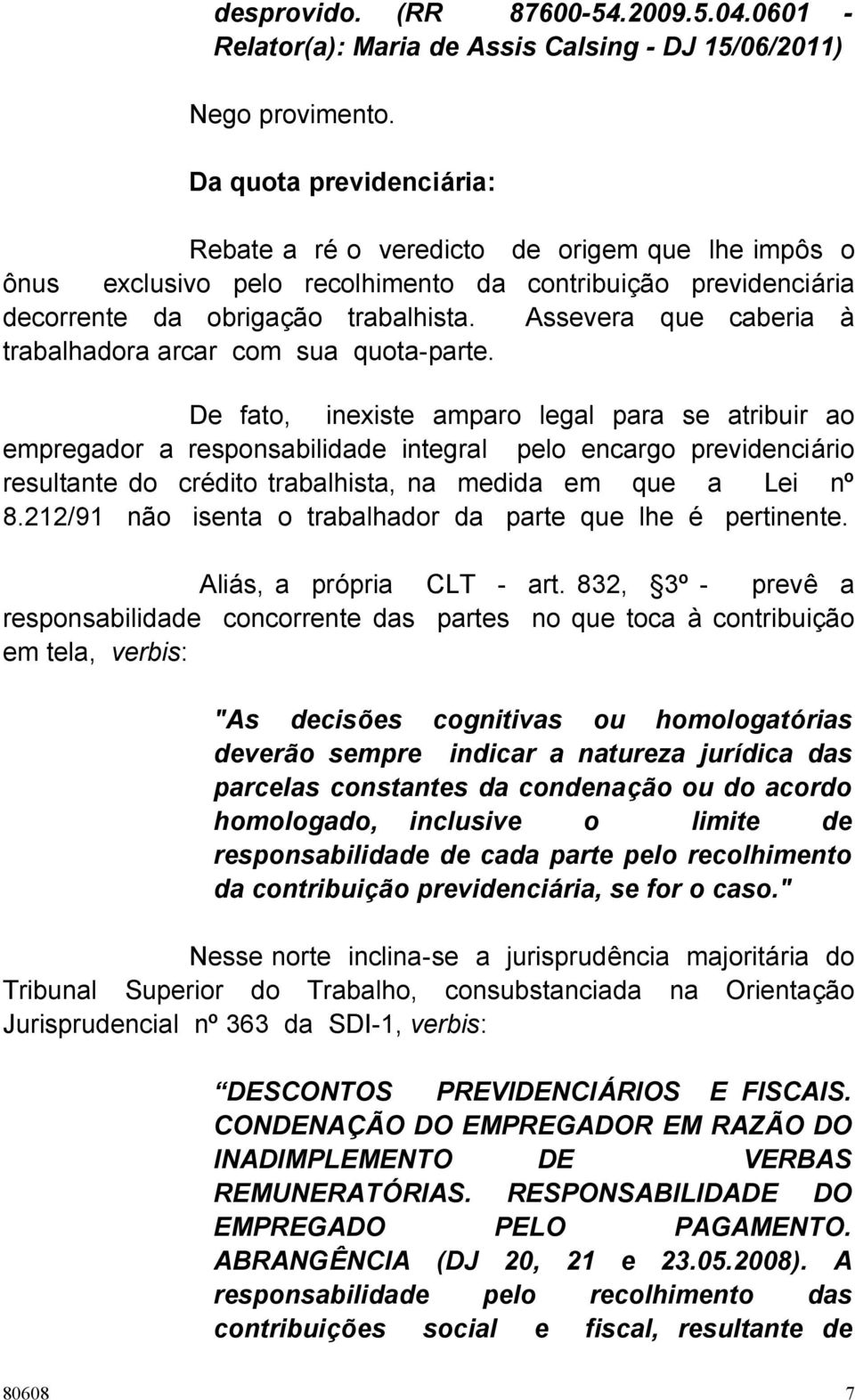 Assevera que caberia à trabalhadora arcar com sua quota-parte.