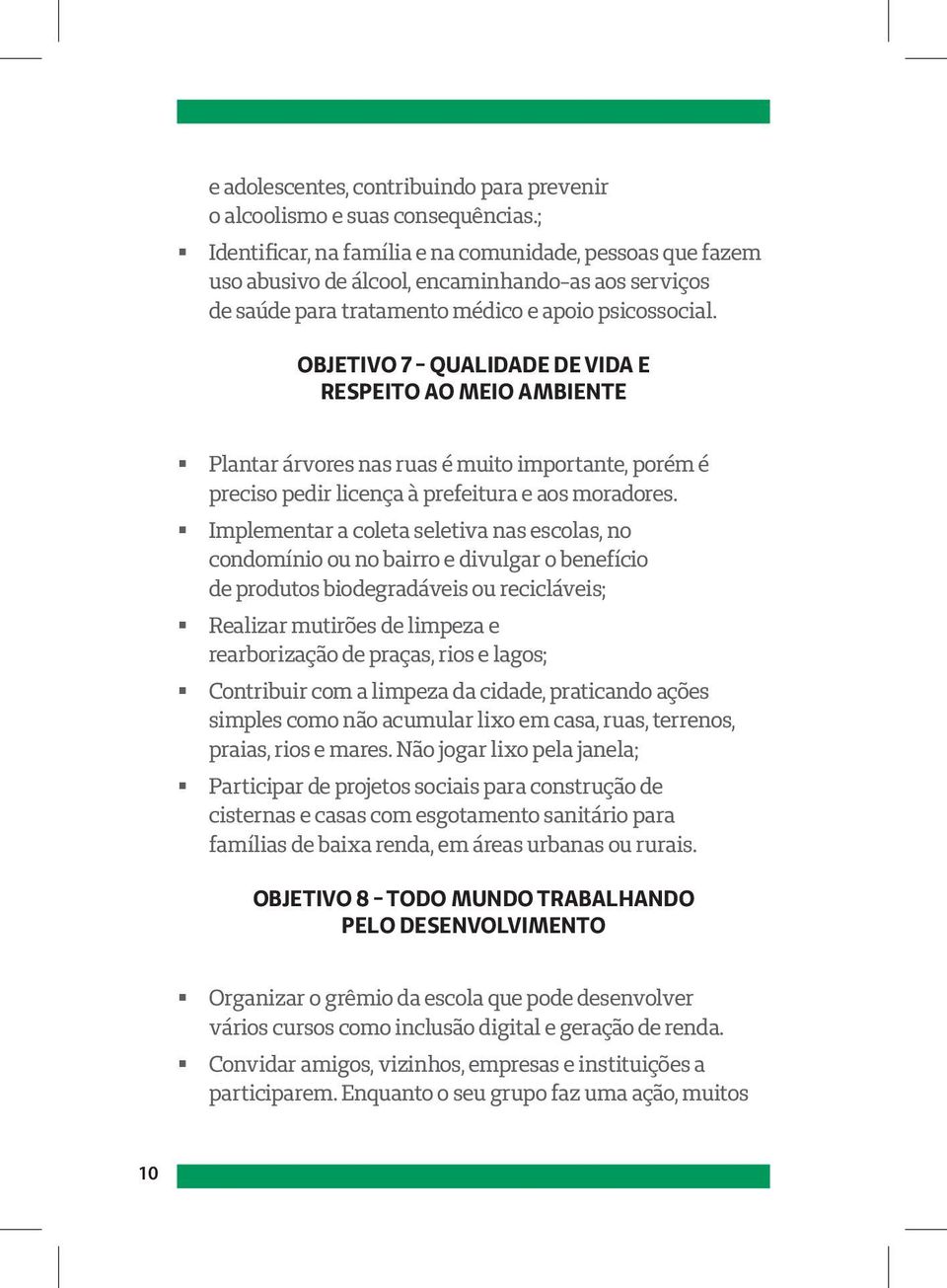 OBJETIVO 7 - QUALIDADE DE VIDA E RESPEITO AO MEIO AMBIENTE Plantar árvores nas ruas é muito importante, porém é preciso pedir licença à prefeitura e aos moradores.