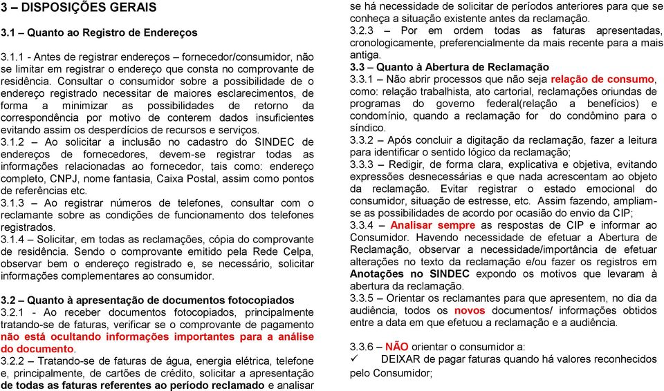 conterem dados insuficientes evitando assim os desperdícios de recursos e serviços. 3.1.