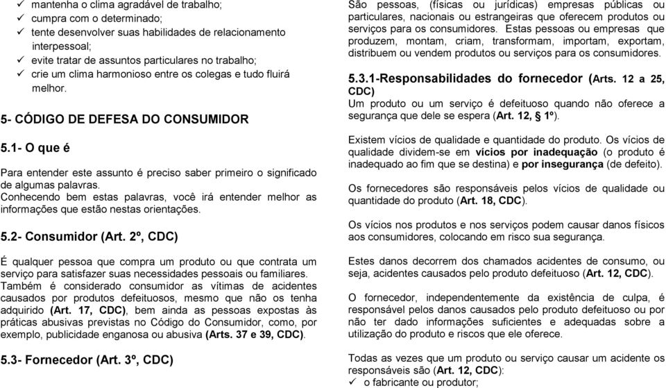 Conhecendo bem estas palavras, você irá entender melhor as informações que estão nestas orientações. 5.2- Consumidor (Art.