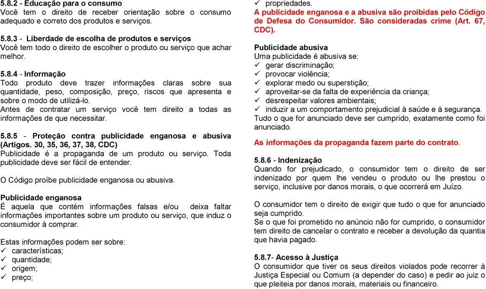 Antes de contratar um serviço você tem direito a todas as informações de que necessitar. 5.8.5 - Proteção contra publicidade enganosa e abusiva (Artigos.