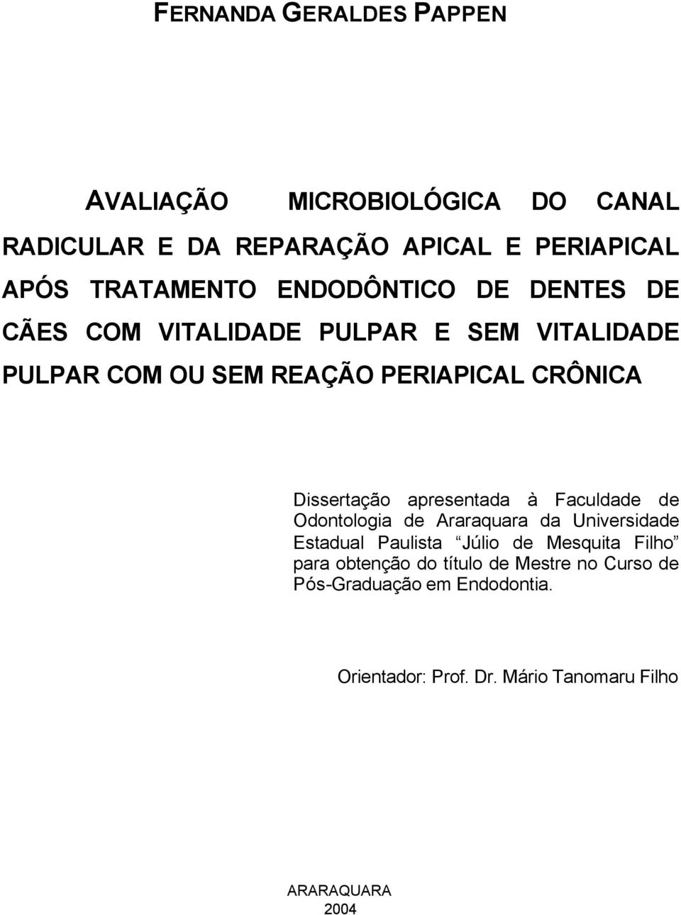 Dissertação apresentada à Faculdade de Odontologia de Araraquara da Universidade Estadual Paulista Júlio de Mesquita Filho