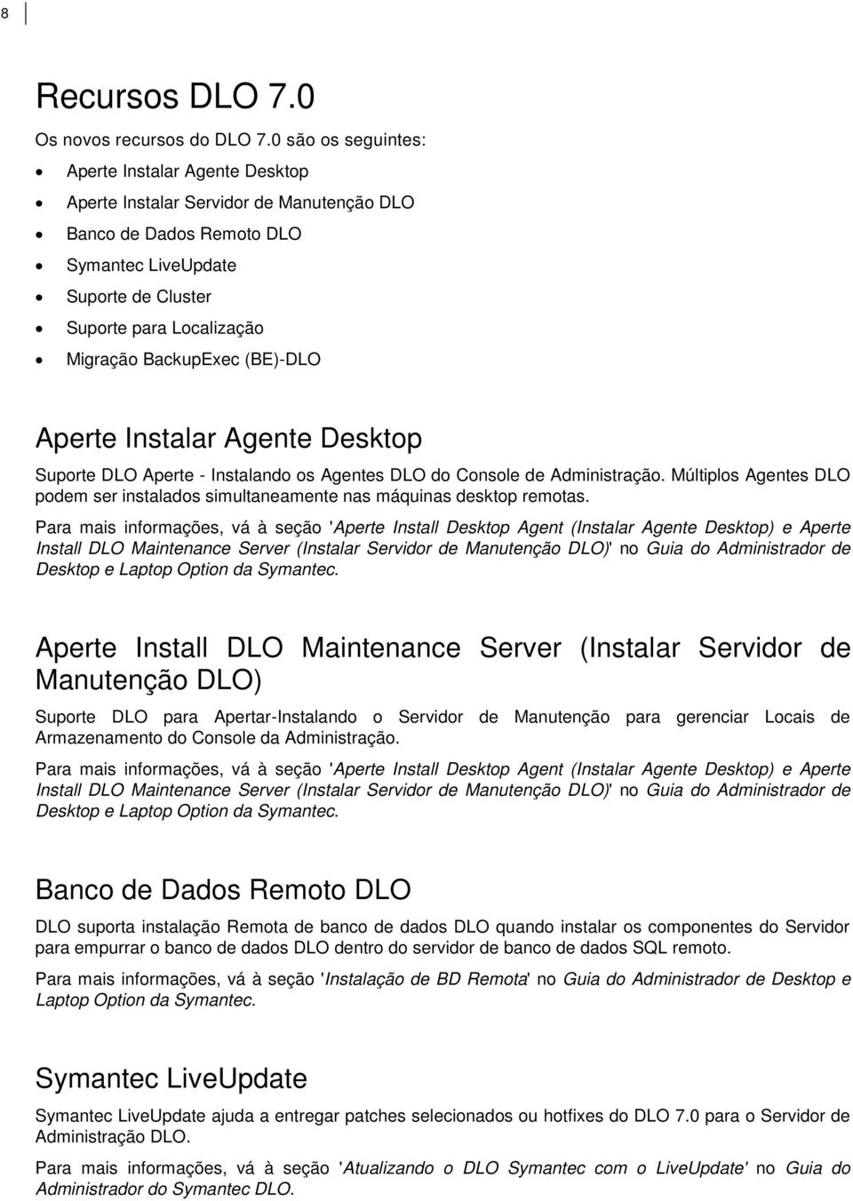 BackupExec (BE)-DLO Aperte Instalar Agente Desktop Suporte DLO Aperte - Instalando os Agentes DLO do Console de Administração.