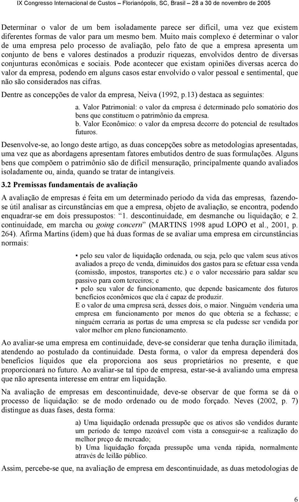 dentro de diversas conjunturas econômicas e sociais.