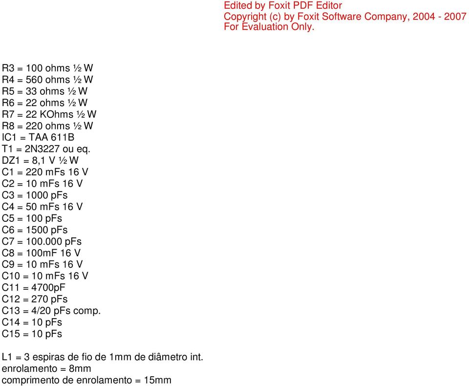 DZ1 = 8,1 V ½ W C1 = 220 mfs 16 V C2 = 10 mfs 16 V C3 = 1000 pfs C4 = 50 mfs 16 V C5 = 100 pfs C6 = 1500 pfs C7 = 100.