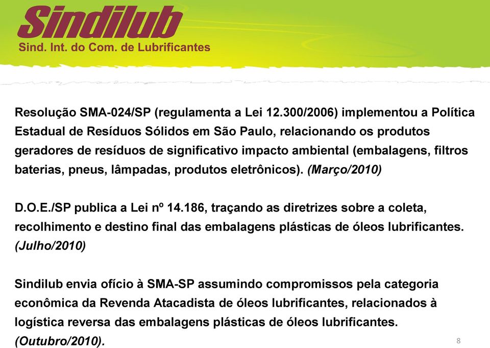 (embalagens, filtros baterias, pneus, lâmpadas, produtos eletrônicos). (Março/2010) D.O.E./SP publica a Lei nº 14.